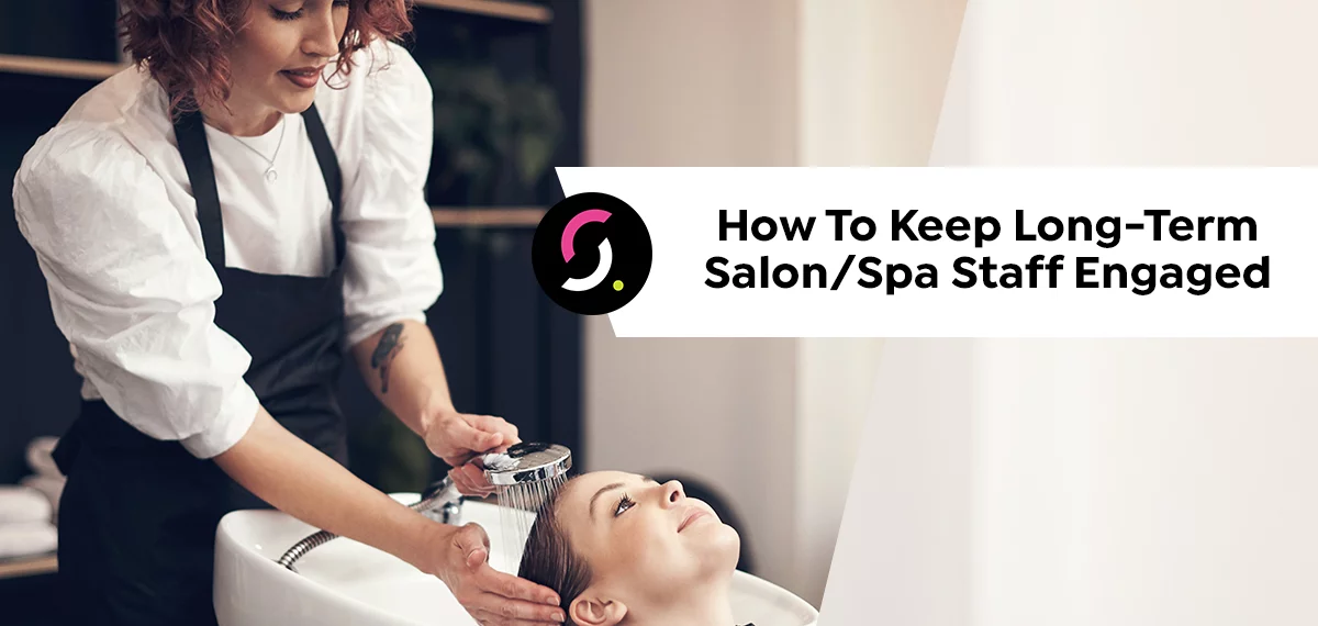 How To Keep Long-Term Salon/Spa Staff Engaged